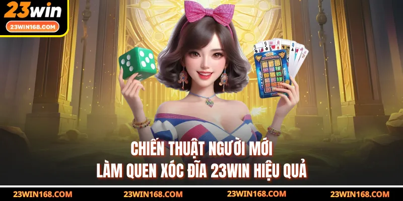 Chiến thuật người mới làm quen xóc đĩa 23WIN hiệu quả